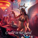 Tirante - Cradle In Her Hand