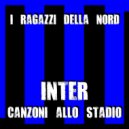 I Ragazzi Della Nord - Milano Nerazzurra