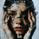 Ice - Somebody Told Me ()