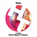 Better (KR) - Don\'t Need To Know (Original Mix)