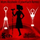 Kach - Mom Alcoholic