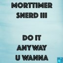 Morttimer Snerd III - Do It Anyway You Wanna