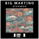 Big Martino - Dickman