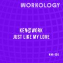 Ken@Work - Just Like My Love (Original Mix)
