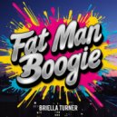 Briella Turner - Fat Man Boogie (Original Mix)