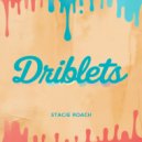 Stacie Roach - Driblets (Original Mix)