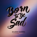 Eileen Guerra - Born To Be Sad (Original Mix)