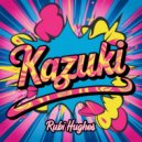 Rubi Hughes - Kazuki (Original Mix)