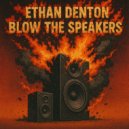 Ethan Denton - Blow The Speakers (Extended Mix)