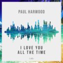 Paul Harwood - I Love You All The Time