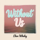 Elian Whaley - Without Us (Original Mix)