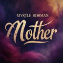 Myrtle Bohman - Mother (Original Mix)