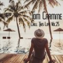 Tom Carmine - Chill This Life Vol.25