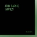 John Barsik - Tropics ()