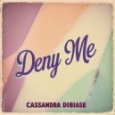 Cassandra Dibiase - Deny Me (Original Mix)