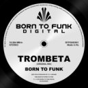 BORN TO FUNK (NL) - Trombeta (Original Mix)