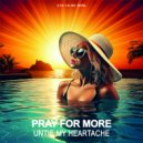 Pray For More - Untie My Heartache (Original Mix)