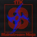 1TK - Mainstream Ninja (Original Mix)