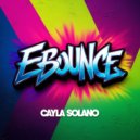 Cayla Solano - Ebounce (Original Mix)