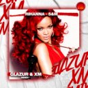 Rihanna - S&M (Glazur & XM Extended Remix)
