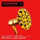Prospa & Josh Baker feat. RAHH - You Don\'t Own Me (Extended Mix)