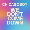 Chicagoboy - We Don’t Come Down ()