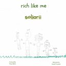 Soliarii - Rich Like Me ()