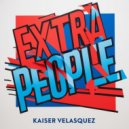 Kaiser Velasquez - Extra People (Original Mix)