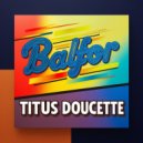 Titus Doucette - Balfor (Original Mix)