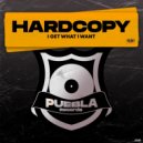 Hardcopy - I Get What I Want