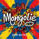 Kermit Matthew - Mongolie (Original Mix)