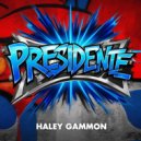 Haley Gammon - Presidente (Original Mix)