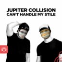 Jupiter Collision - Can\'t Handle My Style ()
