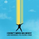 Ladi Adiosoul & DJ Hloni & Sabz - I DON\'T NEED NO BODY ()