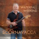 Jeffrey Scornavacca - Waterfall Weekend ()