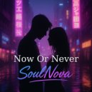 SoulNova - Now Or Never (Original Mix)