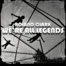 Roland Clark - We're All Legends