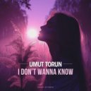 Umut Torun - I Don't Wanna Know