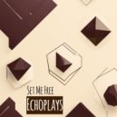 Echoplays - Set Me Free ()
