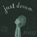 mxrst - Just Dream ()