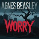 Agnes Beasley - Worry (Original Mix)
