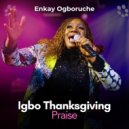Enkay Ogboruche - Igbo Thanksgiving Praise ()