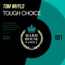 Tom Whyld - Tough Choice (Original Mix)