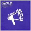 Adam M - What The (Original Mix)