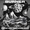 Burner (Aus) - Twisted Technology