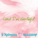 K Xplosive - Lord I\'m Grateful (Original Mix)