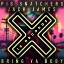 Pig Snatchers & Jack James (UK) - Bring Ya Body (Radio Mix)