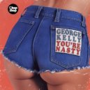 George Kelly - You're Nasty
