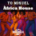 TO MIGUEL - Africa House (Original Mix)