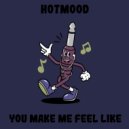 Hotmood - You Make Me Feel Like